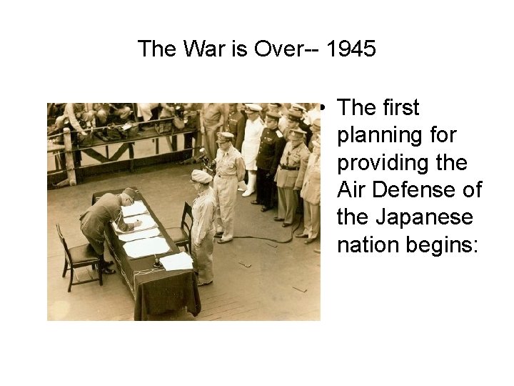 The War is Over-- 1945 • The first planning for providing the Air Defense