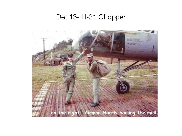 Det 13 - H-21 Chopper 