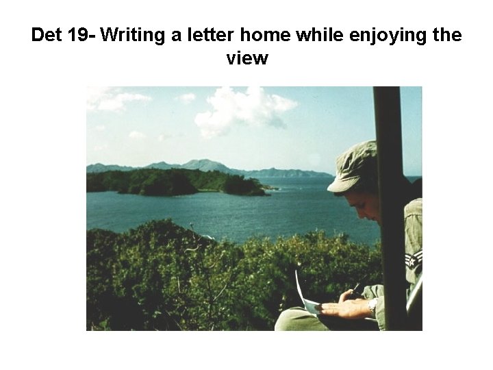 Det 19 - Writing a letter home while enjoying the view 