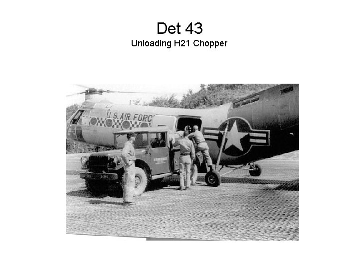 Det 43 Unloading H 21 Chopper 