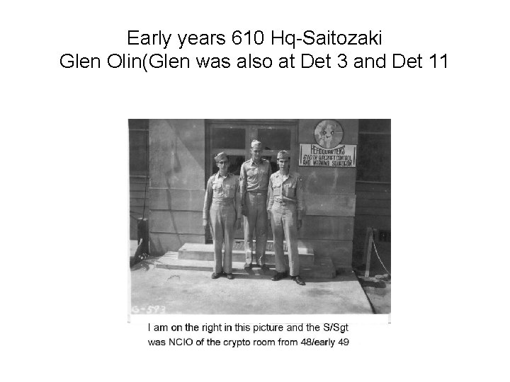 Early years 610 Hq-Saitozaki Glen Olin(Glen was also at Det 3 and Det 11
