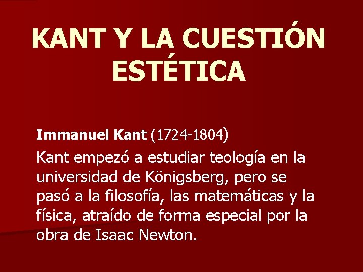 KANT Y LA CUESTIÓN ESTÉTICA Immanuel Kant (1724 -1804) Kant empezó a estudiar teología