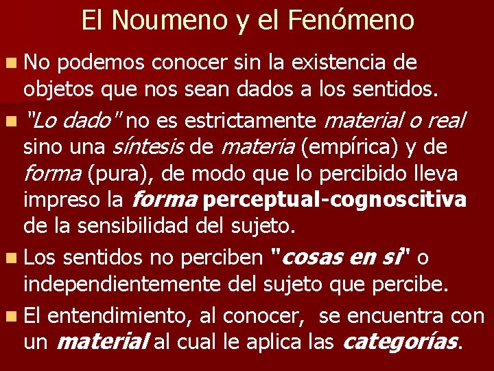 El Noumeno y el Fenómeno n No podemos conocer sin la existencia de objetos