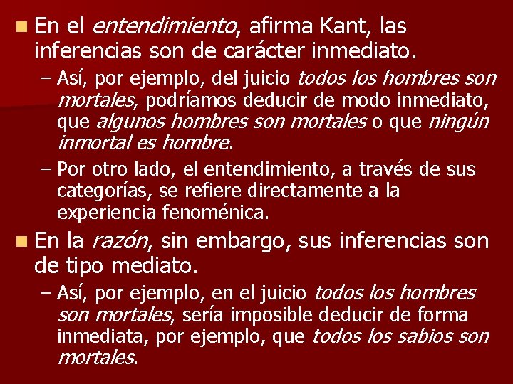 n En el entendimiento, afirma Kant, las inferencias son de carácter inmediato. – Así,