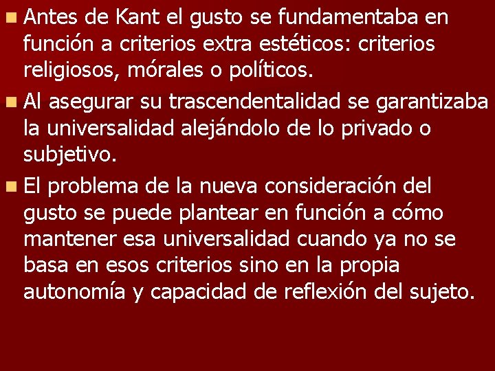 n Antes de Kant el gusto se fundamentaba en función a criterios extra estéticos: