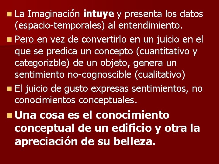 n La Imaginación intuye y presenta los datos (espacio-temporales) al entendimiento. n Pero en