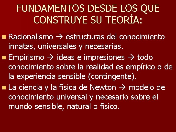 FUNDAMENTOS DESDE LOS QUE CONSTRUYE SU TEORÍA: n Racionalismo estructuras del conocimiento innatas, universales