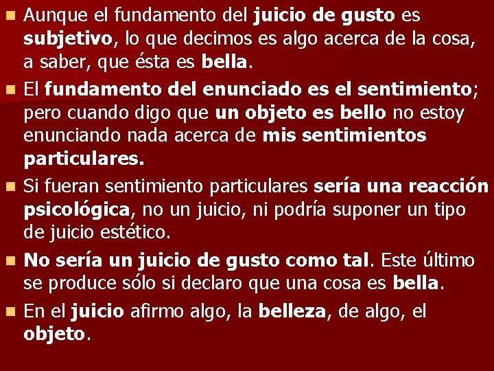 n n n Aunque el fundamento del juicio de gusto es subjetivo, lo que