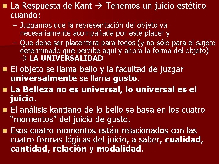 n La Respuesta de Kant Tenemos un juicio estético cuando: – Juzgamos que la