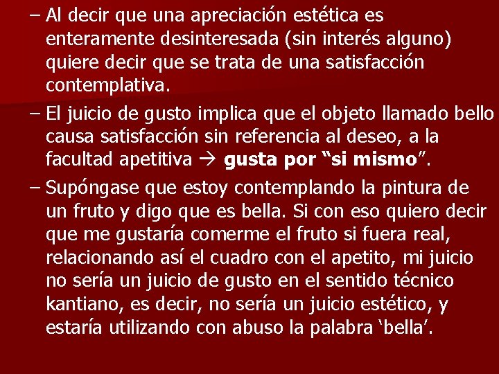 – Al decir que una apreciación estética es enteramente desinteresada (sin interés alguno) quiere