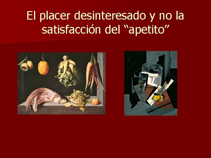 El placer desinteresado y no la satisfacción del “apetito” 