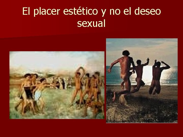 El placer estético y no el deseo sexual 