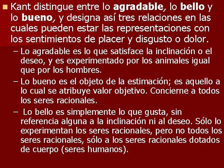 n Kant distingue entre lo agradable, lo bello y lo bueno, y designa así