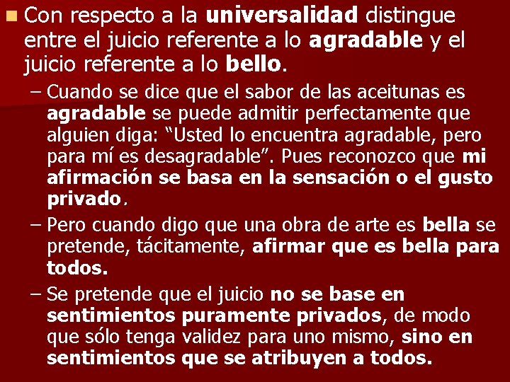 n Con respecto a la universalidad distingue entre el juicio referente a lo agradable