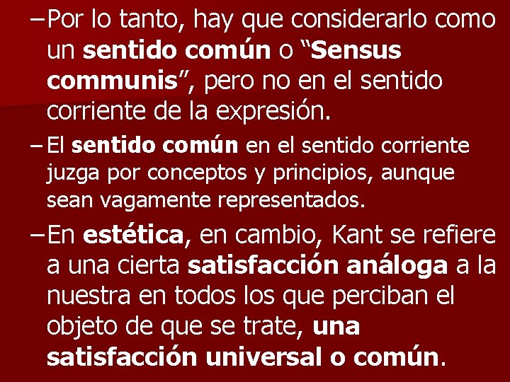 – Por lo tanto, hay que considerarlo como un sentido común o “Sensus communis”,