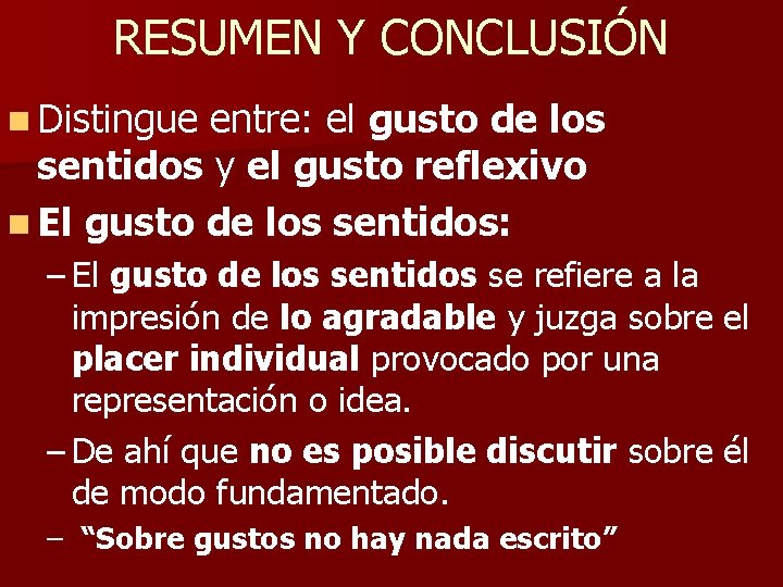 RESUMEN Y CONCLUSIÓN n Distingue entre: el gusto de los sentidos y el gusto