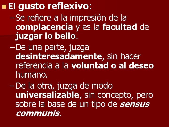 n El gusto reflexivo: – Se refiere a la impresión de la complacencia y