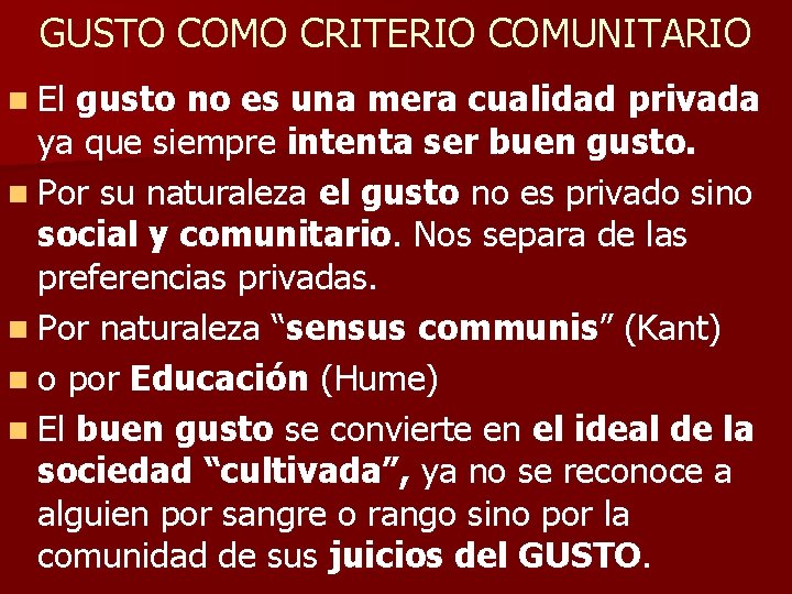 GUSTO COMO CRITERIO COMUNITARIO n El gusto no es una mera cualidad privada ya