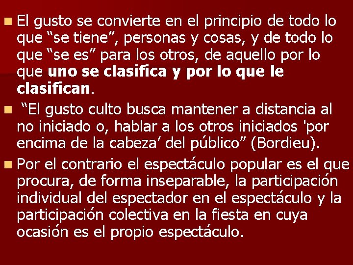 n El gusto se convierte en el principio de todo lo que “se tiene”,
