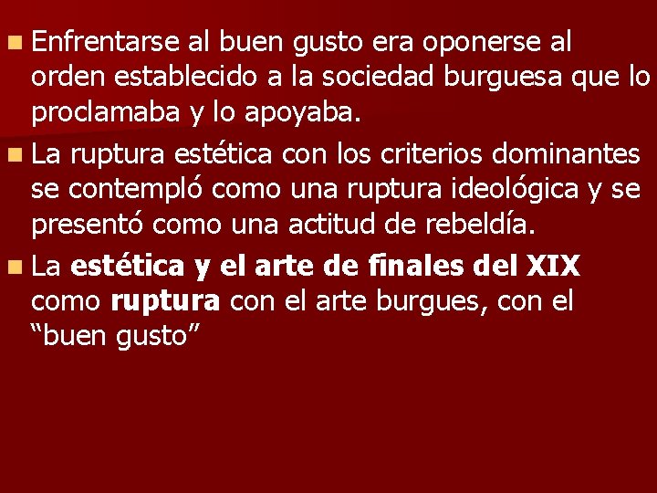 n Enfrentarse al buen gusto era oponerse al orden establecido a la sociedad burguesa