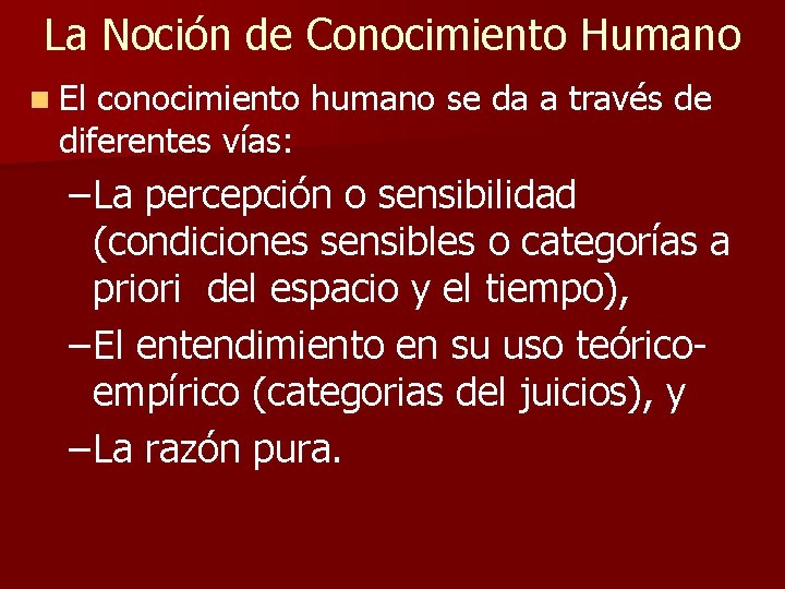 La Noción de Conocimiento Humano n El conocimiento humano se da a través de