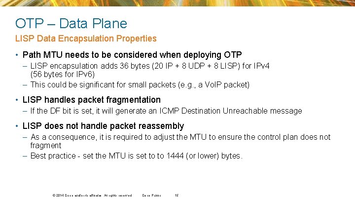 OTP – Data Plane LISP Data Encapsulation Properties • Path MTU needs to be OTP – Data Plane LISP Data Encapsulation Properties • Path MTU needs to be