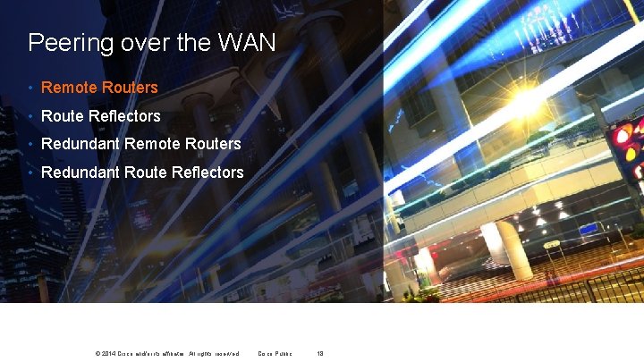 Peering over the WAN • Remote Routers • Route Reflectors • Redundant Remote Routers Peering over the WAN • Remote Routers • Route Reflectors • Redundant Remote Routers