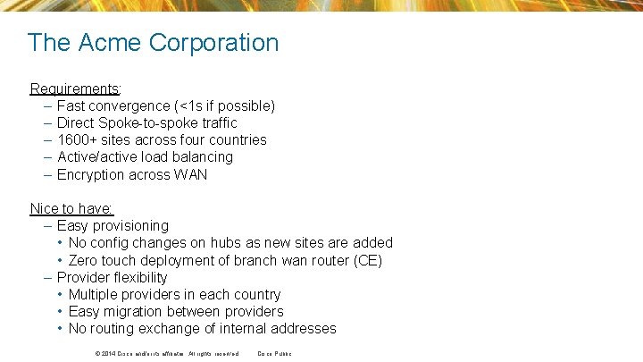 The Acme Corporation Requirements: – Fast convergence (<1 s if possible) – Direct Spoke-to-spoke The Acme Corporation Requirements: – Fast convergence (<1 s if possible) – Direct Spoke-to-spoke