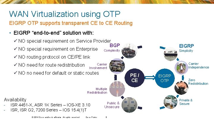 WAN Virtualization using OTP EIGRP OTP supports transparent CE to CE Routing • EIGRP WAN Virtualization using OTP EIGRP OTP supports transparent CE to CE Routing • EIGRP