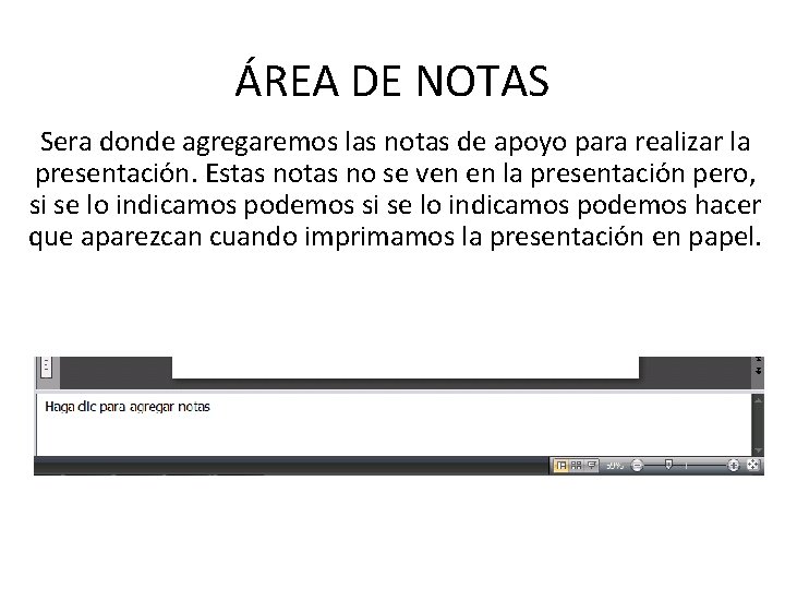ÁREA DE NOTAS Sera donde agregaremos las notas de apoyo para realizar la presentación.