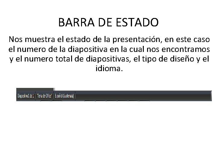 BARRA DE ESTADO Nos muestra el estado de la presentación, en este caso el