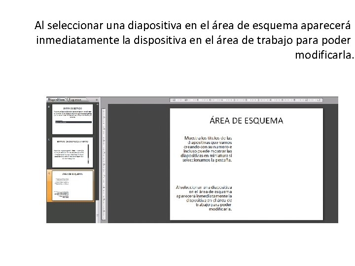 Al seleccionar una diapositiva en el área de esquema aparecerá inmediatamente la dispositiva en