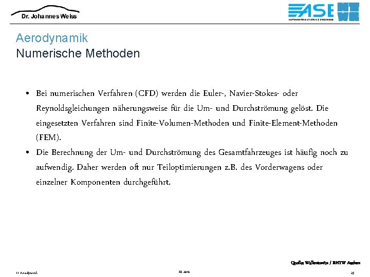 Aerodynamik Numerische Methoden • Bei numerischen Verfahren (CFD) werden die Euler-, Navier-Stokes- oder Reynoldsgleichungen