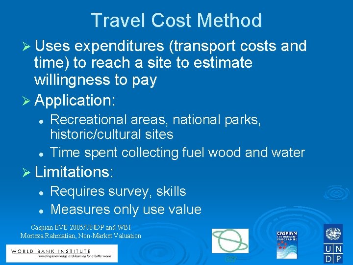 Travel Cost Method Ø Uses expenditures (transport costs and time) to reach a site