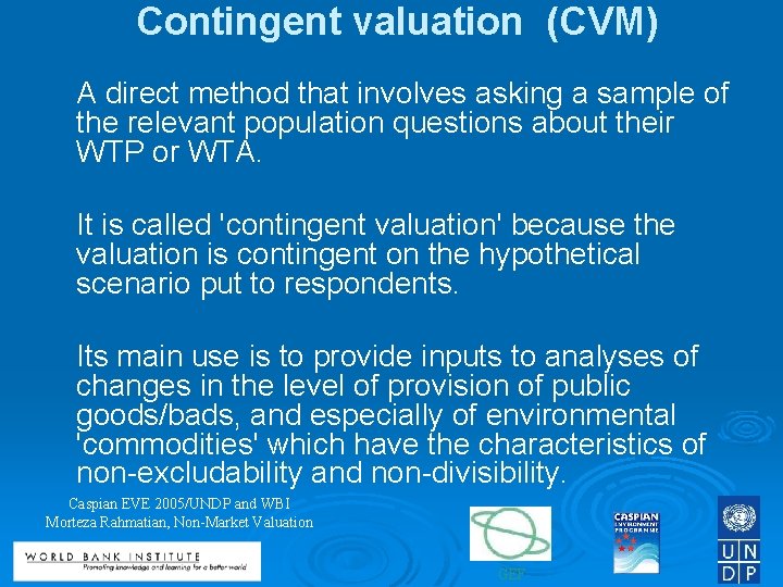  Contingent valuation (CVM) A direct method that involves asking a sample of the