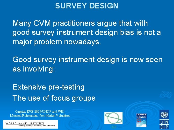 SURVEY DESIGN Many CVM practitioners argue that with good survey instrument design bias is