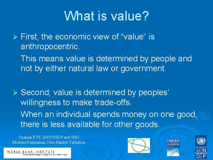 What is value? Ø First, the economic view of “value” is anthropocentric. This means
