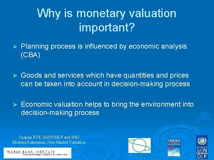 Why is monetary valuation important? Ø Planning process is influenced by economic analysis (CBA)