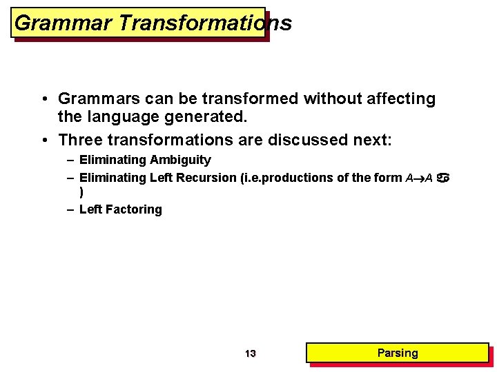 Grammar Transformations • Grammars can be transformed without affecting the language generated. • Three Grammar Transformations • Grammars can be transformed without affecting the language generated. • Three