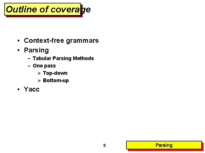 Outline of coverage • Context-free grammars • Parsing – Tabular Parsing Methods – One Outline of coverage • Context-free grammars • Parsing – Tabular Parsing Methods – One