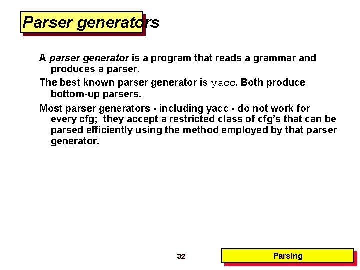 Parser generators A parser generator is a program that reads a grammar and produces Parser generators A parser generator is a program that reads a grammar and produces