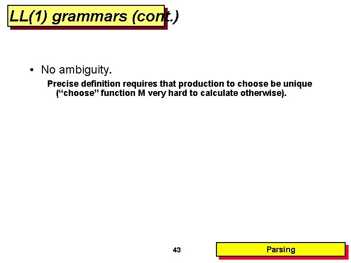 LL(1) grammars (cont. ) • No ambiguity. Precise definition requires that production to choose LL(1) grammars (cont. ) • No ambiguity. Precise definition requires that production to choose