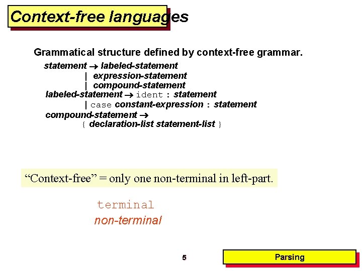 Context-free languages Grammatical structure defined by context-free grammar. statement labeled-statement | expression-statement | compound-statement Context-free languages Grammatical structure defined by context-free grammar. statement labeled-statement | expression-statement | compound-statement