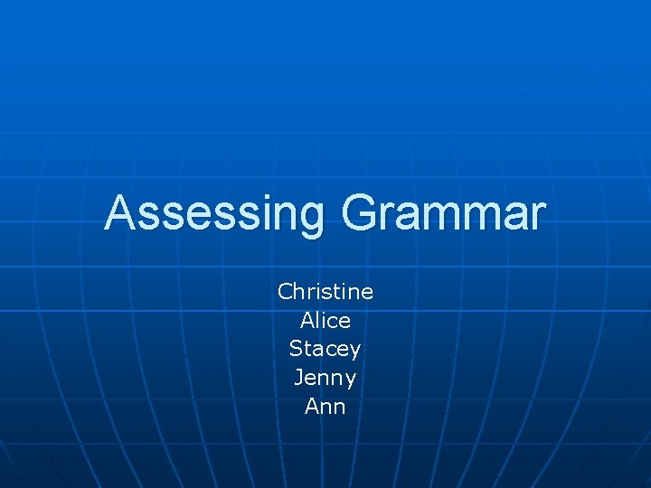 Assessing Grammar Christine Alice Stacey Jenny Ann 