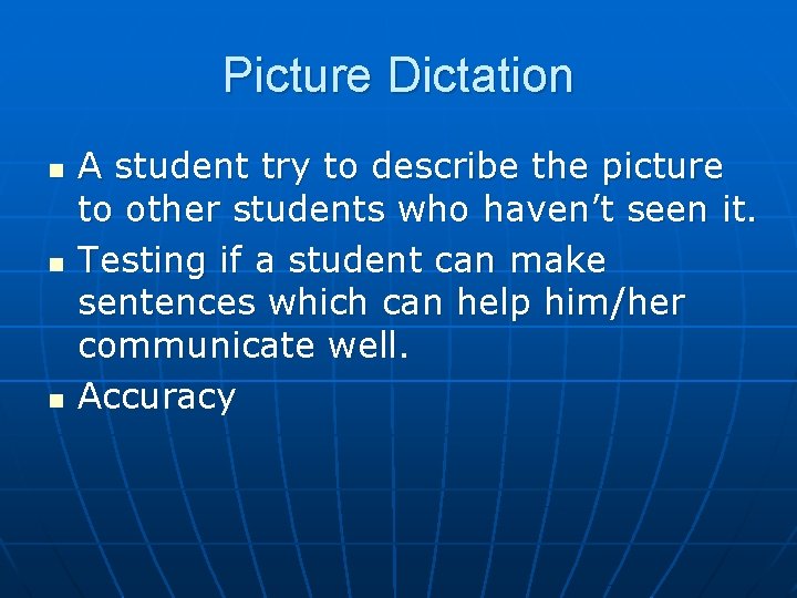 Picture Dictation n A student try to describe the picture to other students who
