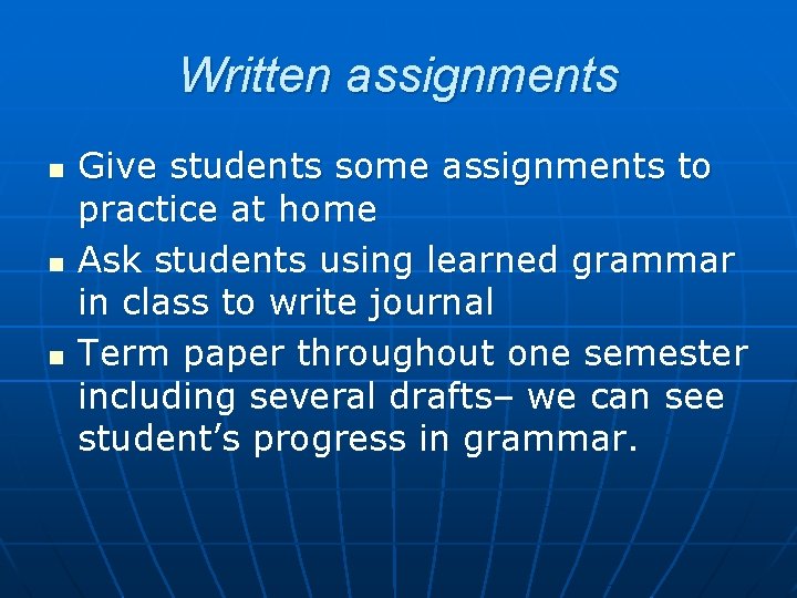 Written assignments n n n Give students some assignments to practice at home Ask