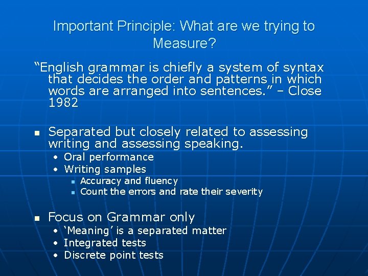 Important Principle: What are we trying to Measure? “English grammar is chiefly a system