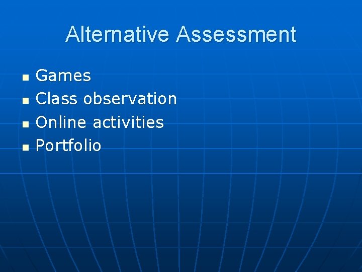 Alternative Assessment n n Games Class observation Online activities Portfolio 