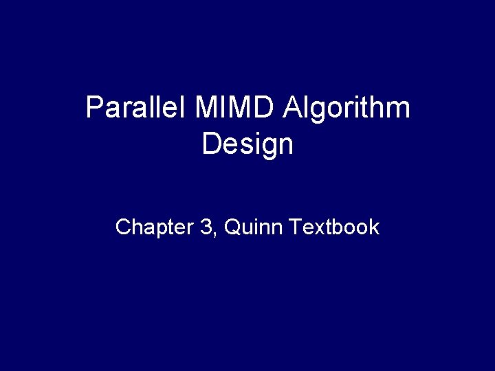 Parallel MIMD Algorithm Design Chapter 3, Quinn Textbook 