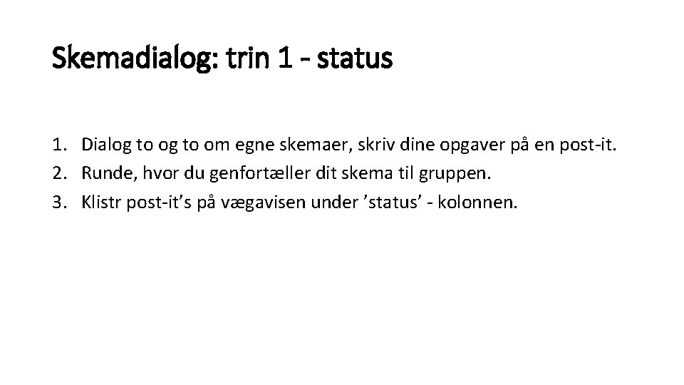 Skemadialog: trin 1 - status 1. Dialog to om egne skemaer, skriv dine opgaver Skemadialog: trin 1 - status 1. Dialog to om egne skemaer, skriv dine opgaver